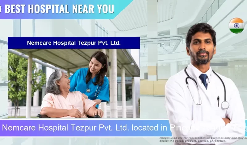 Nemcare Hospital Tezpur Pvt. Ltd. located in Pincode 784001 Tezpur