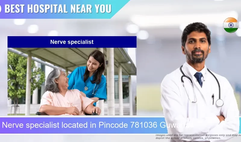 Nerve specialist located in Pincode 781036 Guwahati