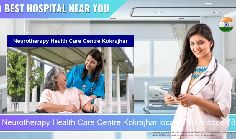Neurotherapy Health Care Centre.Kokrajhar located in Pincode 783370 Kokrajhar