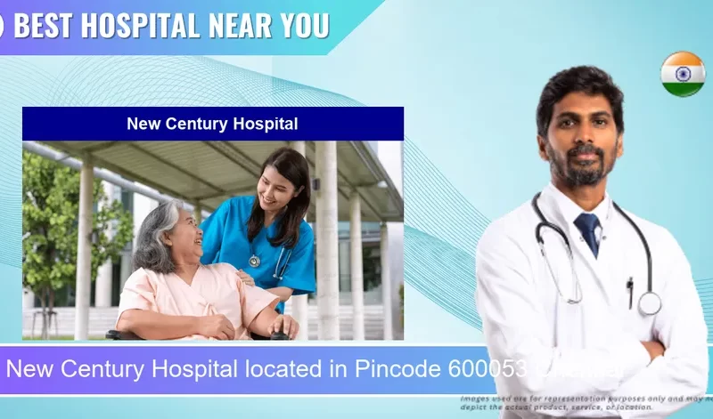 New Century Hospital located in Pincode 600053 Chennai