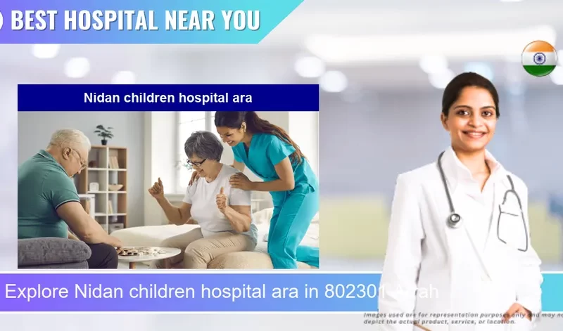 Nidan children hospital ara located in Pincode 802301 Arrah