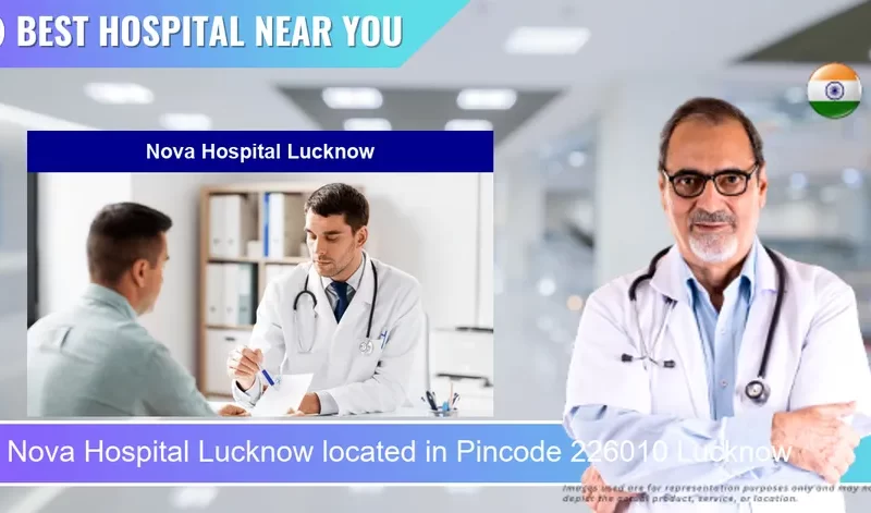 Nova Hospital Lucknow located in Pincode 226010 Lucknow