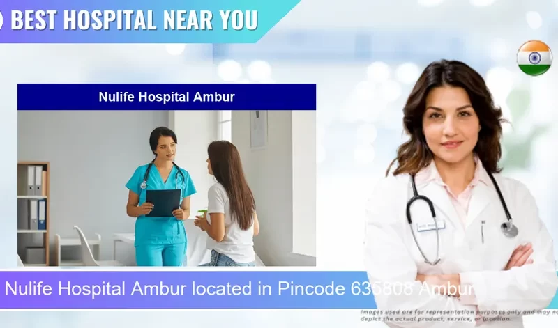 Nulife Hospital Ambur located in Pincode 635808 Ambur