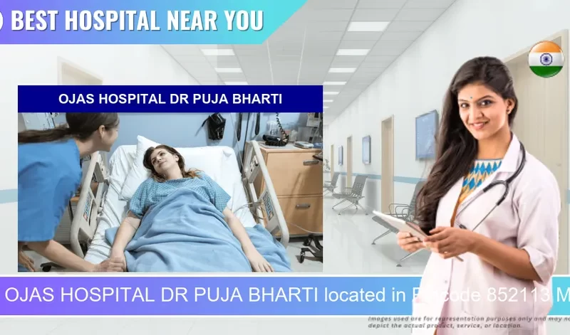 OJAS HOSPITAL DR PUJA BHARTI located in Pincode 852113 Madhepura