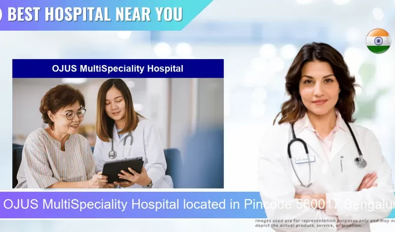 OJUS MultiSpeciality Hospital located in Pincode 560017 Bengaluru