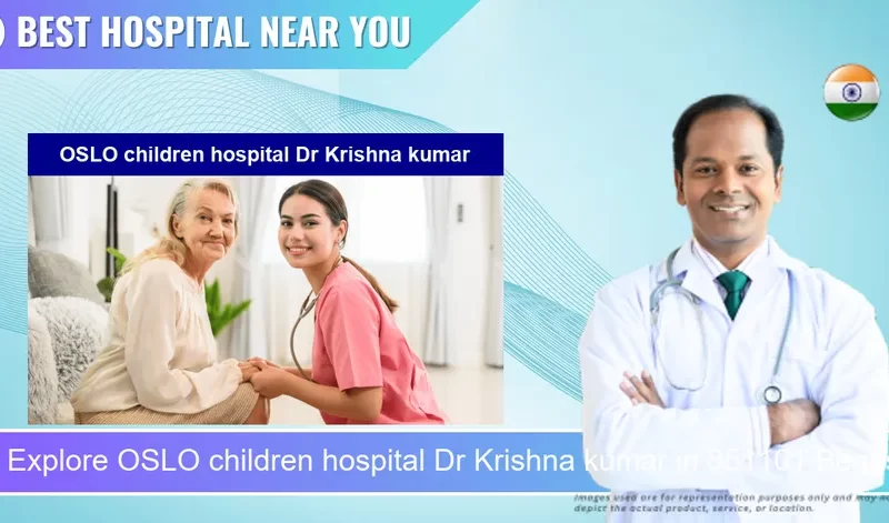 OSLO children hospital Dr Krishna kumar located in Pincode 851101 Begusarai