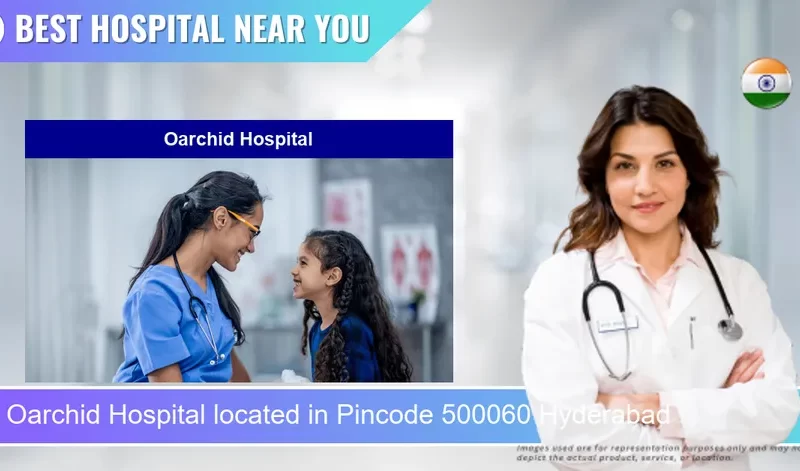Oarchid Hospital located in Pincode 500060 Hyderabad