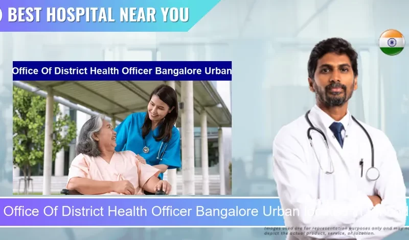 Office Of District Health Officer Bangalore Urban located in Pincode 560038 Bengaluru