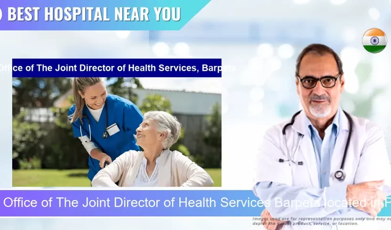 Office of The Joint Director of Health Services Barpeta located in Pincode 781301 Barpeta