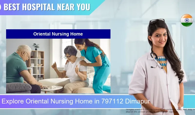 Oriental Nursing Home located in Pincode 797112 Dimapur