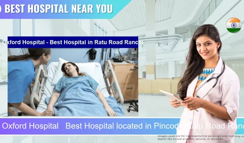 Oxford Hospital Best Hospital located in Pincode Ratu Road Ranchi located in Pincode 834005 Ranchi