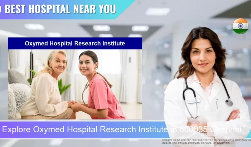 Oxymed Hospital Research Institute located in Pincode 600035 Chennai