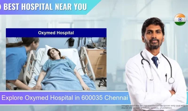 Oxymed Hospital located in Pincode 600035 Chennai