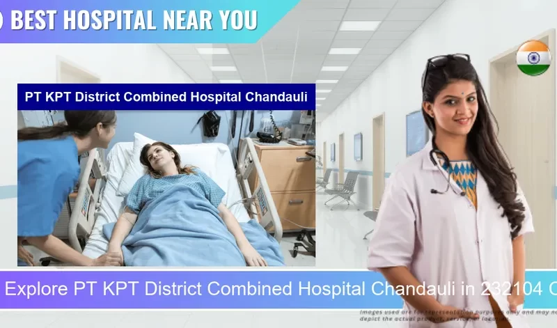 PT KPT District Combined Hospital Chandauli located in Pincode 232104 Chandauli