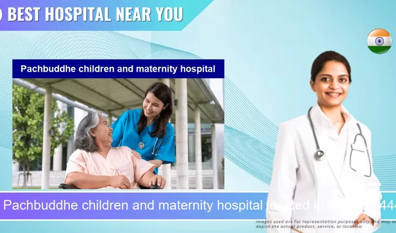 Pachbuddhe children and maternity hospital located in Pincode 444606 Amravati