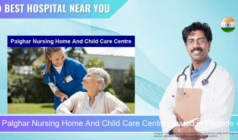 Palghar Nursing Home And Child Care Centre located in Pincode 401404 Palghar