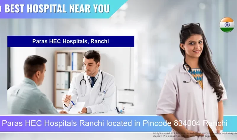 Paras HEC Hospitals Ranchi located in Pincode 834004 Ranchi