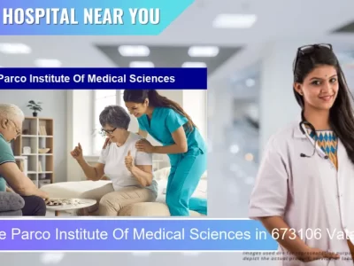 Parco Institute Of Medical Sciences located in Pincode 673106 Vatakara