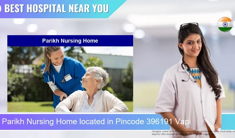 Parikh Nursing Home located in Pincode 396191 Vapi