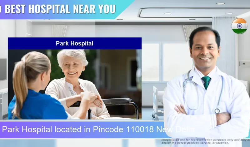 Park Hospital located in Pincode 110018 New Delhi