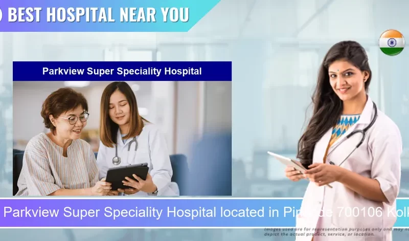 Parkview Super Speciality Hospital located in Pincode 700106 Kolkata