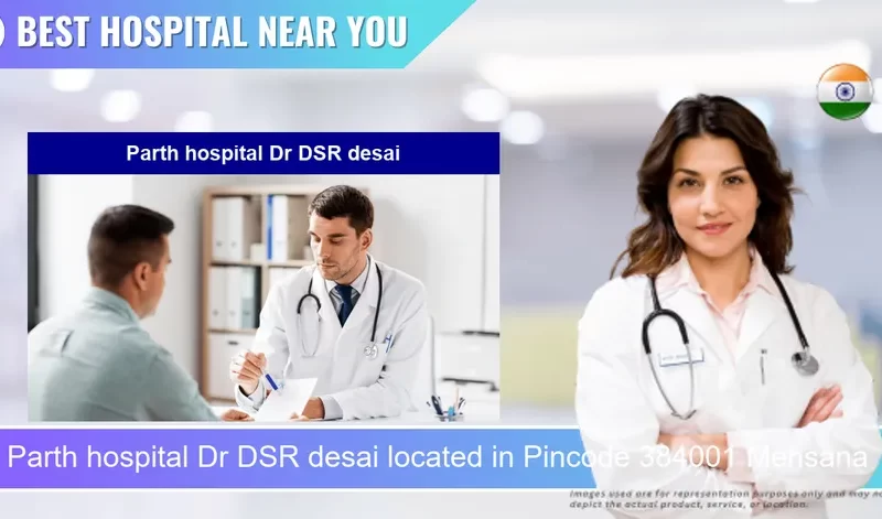 Parth hospital Dr DSR desai located in Pincode 384001 Mehsana
