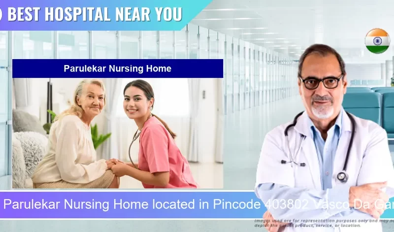 Parulekar Nursing Home located in Pincode 403802 Vasco Da Gama