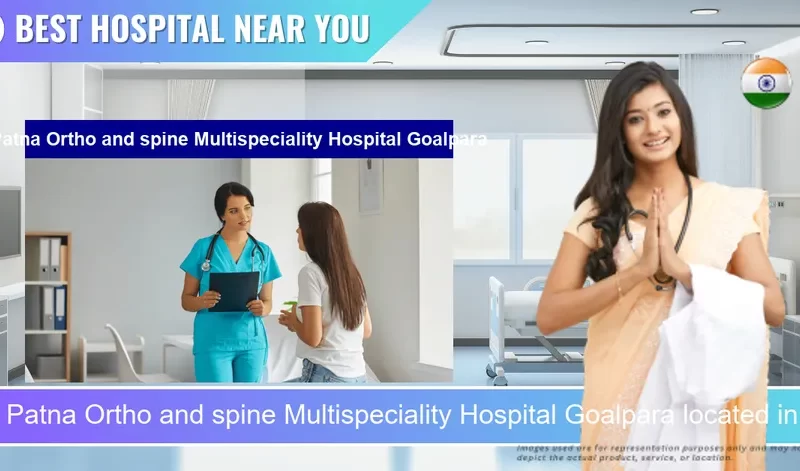 Patna Ortho and spine Multispeciality Hospital Goalpara located in Pincode 783380 Goalpara