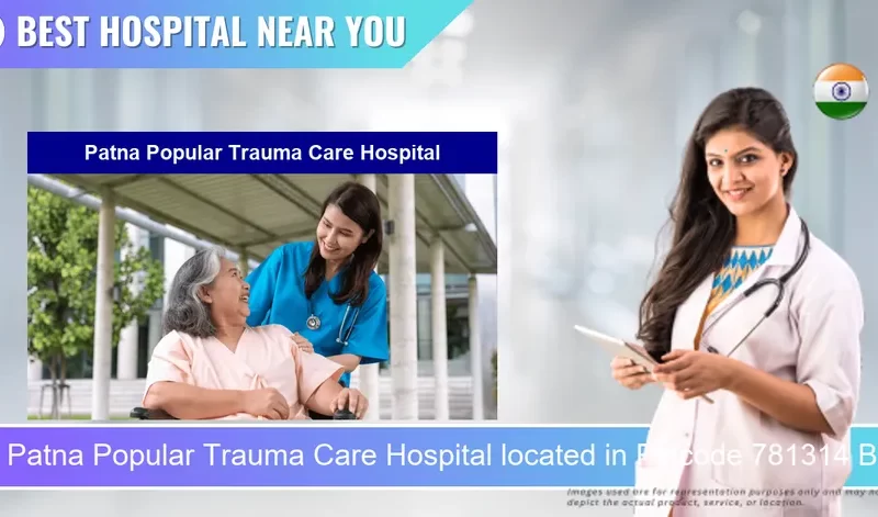Patna Popular Trauma Care Hospital located in Pincode 781314 Barpeta