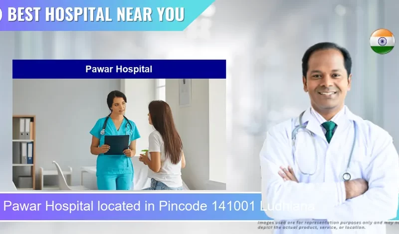 Pawar Hospital located in Pincode 141001 Ludhiana