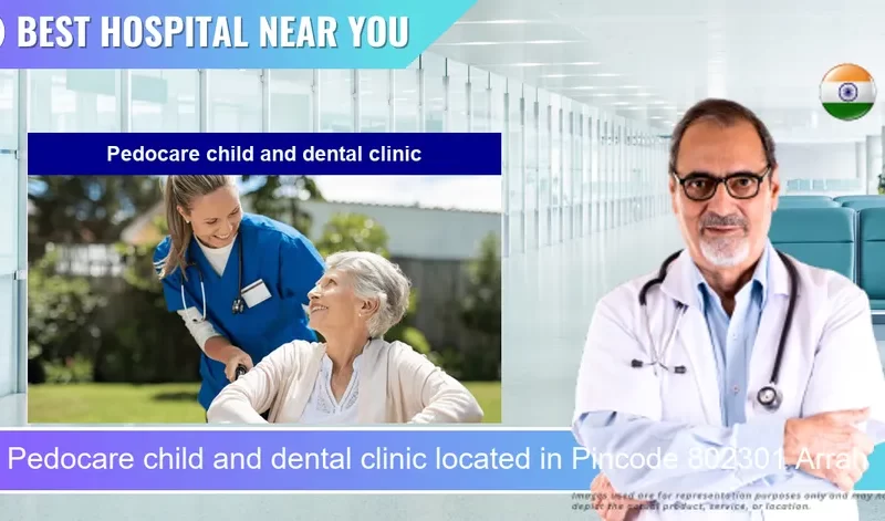 Pedocare child and dental clinic located in Pincode 802301 Arrah