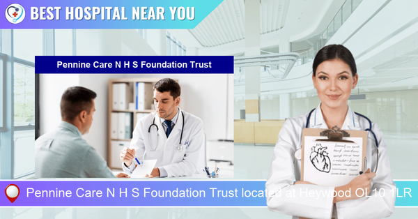 Pennine Care N H S Foundation Trust located at Heywood OL10 1LR