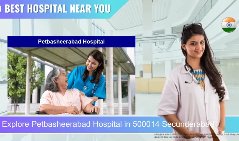 Petbasheerabad Hospital located in Pincode 500014 Secunderabad