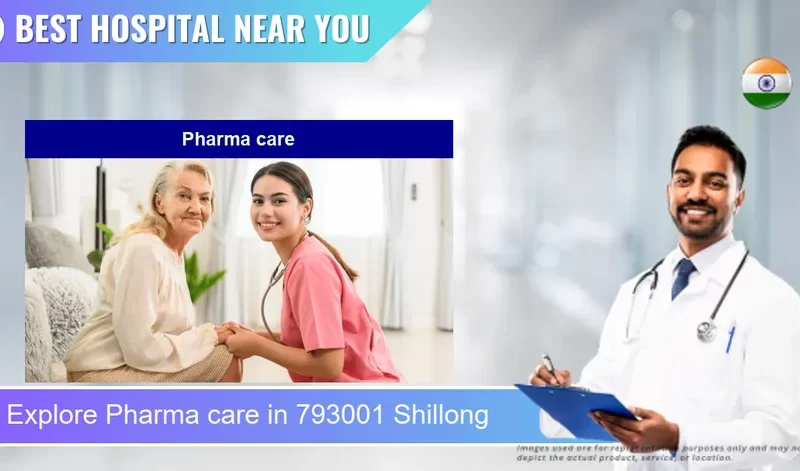 Pharma care located in Pincode 793001 Shillong