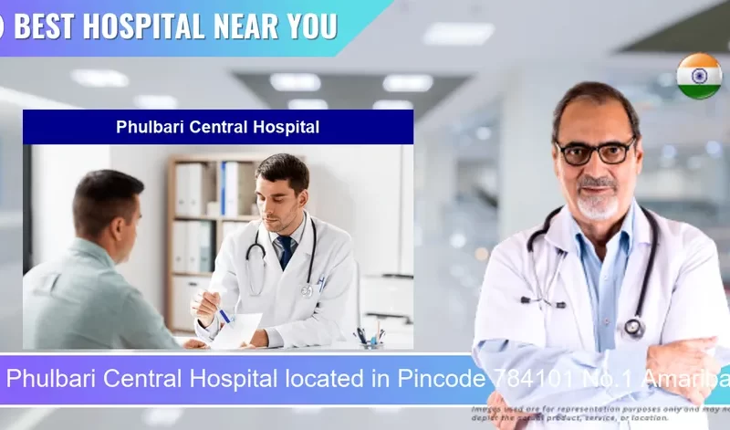 Phulbari Central Hospital located in Pincode 784101 No.1 Amaribari T.E.