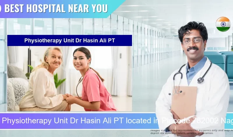 Physiotherapy Unit Dr Hasin Ali PT located in Pincode 782002 Nagaon