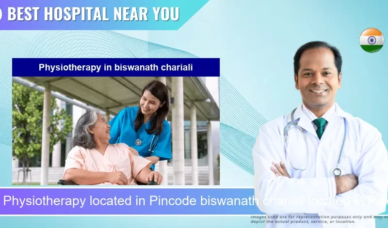 Physiotherapy located in Pincode biswanath chariali located in Pincode 784176 Biswanath Charali