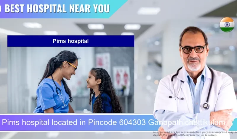 Pims hospital located in Pincode 604303 Ganapathichettikulam