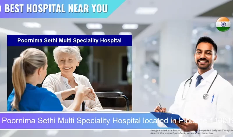 Poornima Sethi Multi Speciality Hospital located in Pincode 110019 New Delhi