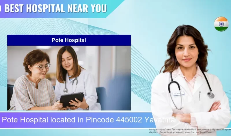 Pote Hospital located in Pincode 445002 Yavatmal