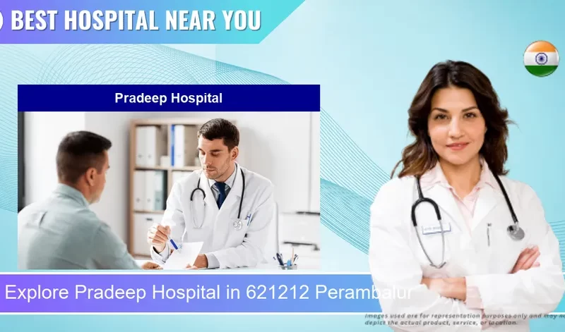 Pradeep Hospital located in Pincode 621212 Perambalur