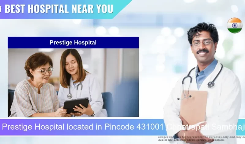 Prestige Hospital located in Pincode 431001 Chhatrapati Sambhaji Nagar