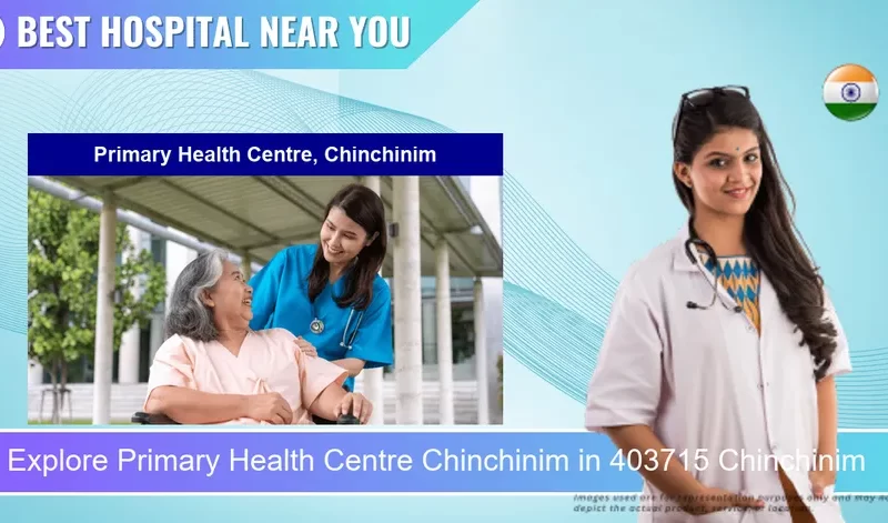 Primary Health Centre Chinchinim located in Pincode 403715 Chinchinim