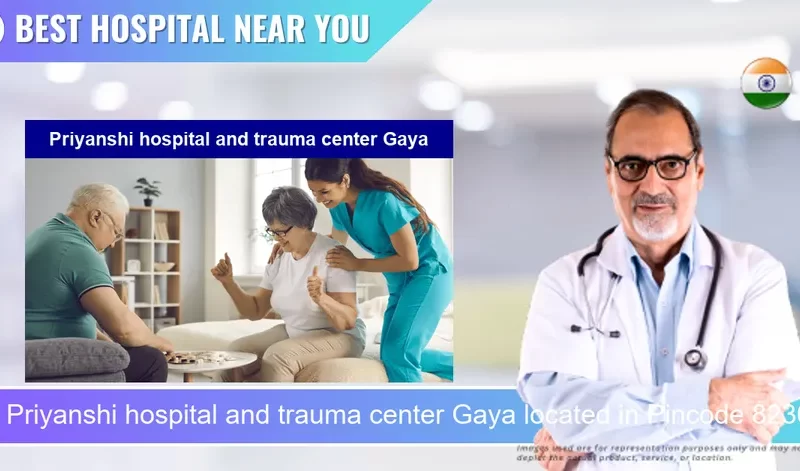 Priyanshi hospital and trauma center Gaya located in Pincode 823001 Gaya