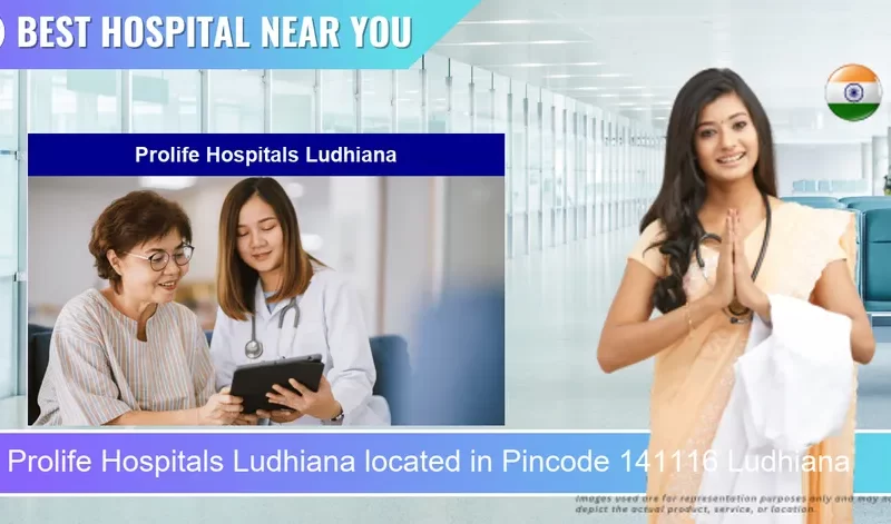 Prolife Hospitals Ludhiana located in Pincode 141116 Ludhiana