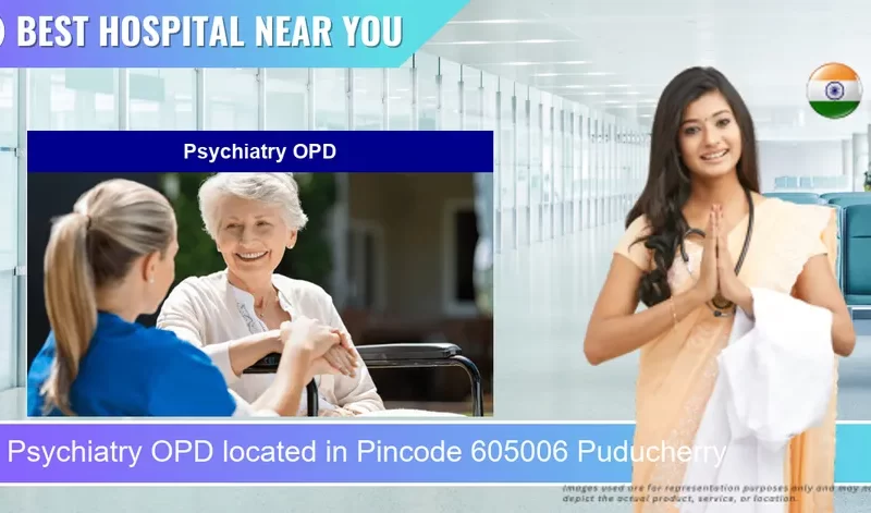 Psychiatry OPD located in Pincode 605006 Puducherry