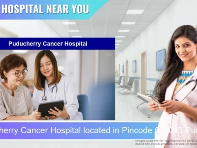 Puducherry Cancer Hospital located in Pincode 605013 Puducherry