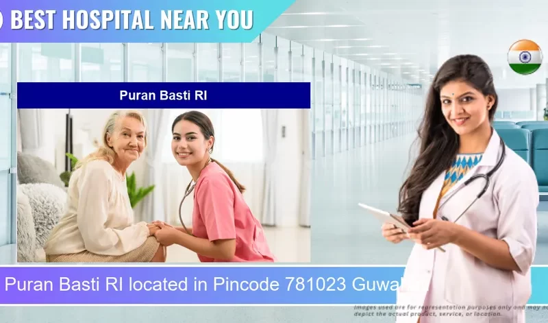 Puran Basti RI located in Pincode 781023 Guwahati