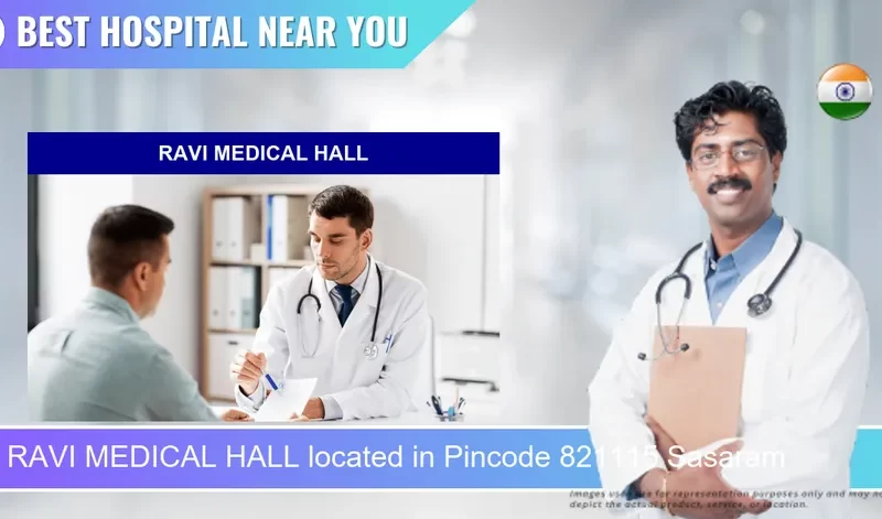 RAVI MEDICAL HALL located in Pincode 821115 Sasaram