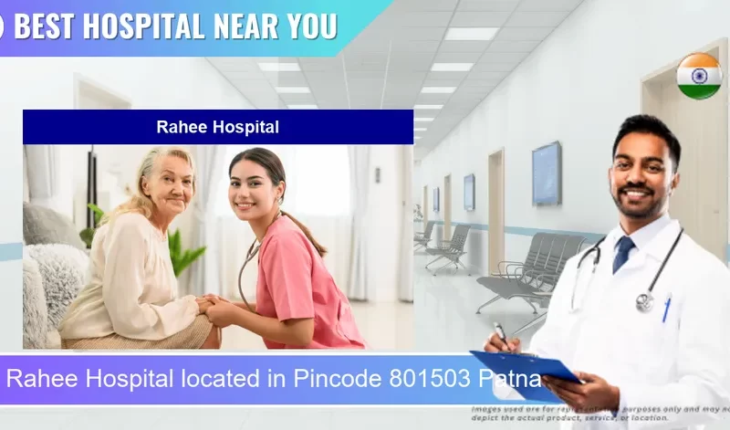 Rahee Hospital located in Pincode 801503 Patna